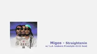 Migos - Straightenin x L.A. Leakers Freestyle #111