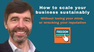 How to Grow Your Business sustainably, without wrecking your mind or your reputation.