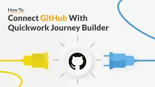 Quickwork | How To: Connect Github With Quickwork Journey Builder