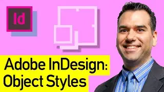 Adobe InDesign Object Styles: Change Adobe InDesign Frames with a Single Click Using Object Styles