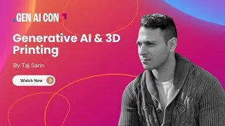 Taj Sarin - Generative AI & 3D Printing