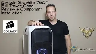 Corsair Graphite Series 780T Case Review + Component Installation