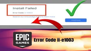 How to Fix Error II E1003 in Epic Games Launcher | Fix Install Failed Error Code II-E1003
