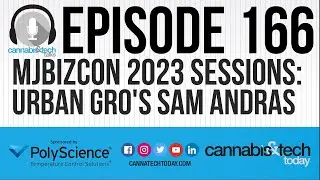 Episode 166: MJBizCon 2023 Sessions - Urban Gro's Sam Andras