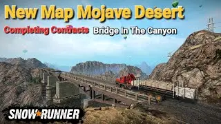 New Map Mojave Desert Completing Contracts Bridge In The Canyon In SnowRunner Season 9 