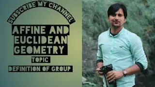 Affine and Euclidean Geometry lecture - 13....Definition of Group and examples