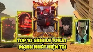 Top 10 Skibidi Toilet Mạnh Nhất Hiện Tại, Juggernaut Mất Top 1