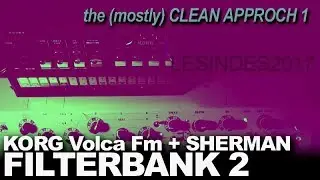 SHERMAN FILTERBANK 2 // KORG VOLCA FM // the (Mostly) Clean Approach 1