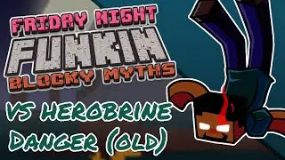 Danger Scrapped Old Version | Friday Night Funkin Blocky Myths Vs Herobrine