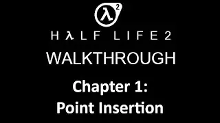 Half-Life 2 Walkthrough | Chapter 1: Point Insertion [Captions/No Commentary]