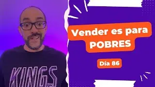 Vender es para pobres - Día 86 Diario de un Emprendedor Digital (Viajero)