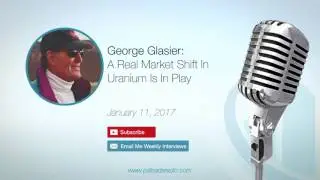 George Glasier: A Real Market Shift In Uranium Is In Play
