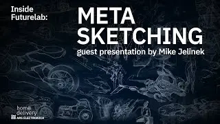 Inside Futurelab: Meta Sketching – guest presentation by artist and designer Mike Jelinek