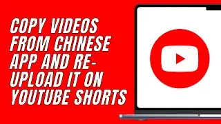How To COPY Videos from Chinese app and Re upload it on YouTube Shorts  | $13,000 Monthly