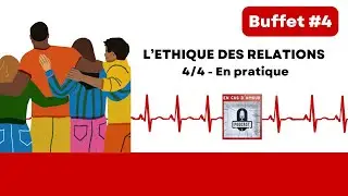 Buffet #4 - L'éthique des relations - 4/4 - En pratique