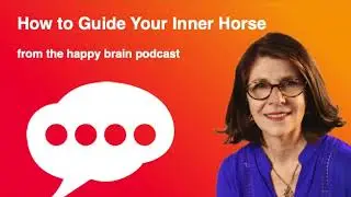How to Guide Your Inner Horse from The Happy Brain Podcast