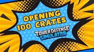 I opened 100 Crates in TDS - Tower Defense Simulator