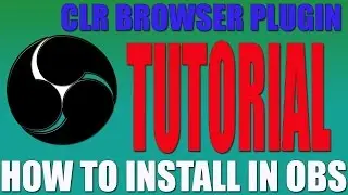 How to Install CLR Browser Plugin for OBS