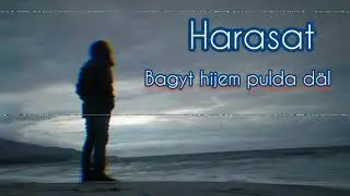 Harasat - Bagyt Hijem Pulda Däl 😞 ( Taze ) 