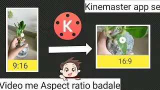 how to convert 9:16 to 16:9, make youtube size video, How to change Video Aspect ratio In kinemaster