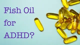 Fish Oil for ADHD? | Research Report: Omega 3 Supplements Shown To Improve ADHD Symptoms