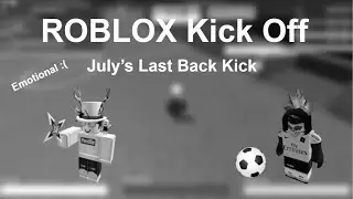 JULYS LAST BACK KICK | SAD ROBLOX KICK OFF MOMENT