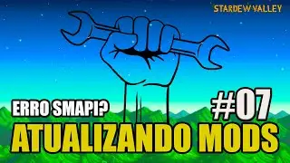 Erro SMAPI? - COMO ATUALIZAR MODS - Stardew Valley #07