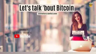 Let's talk 'bout Bitcoin - Journalism and Conflict zones, with L. Cuen