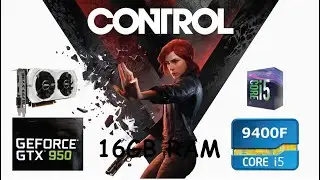 Control -  GTX 950 in 2020 | Can it hit 60 FPS? | Low vs. Medium vs High | 1080p 768p 720p