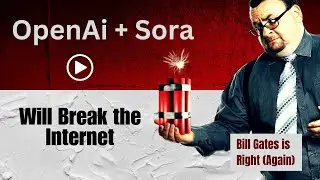 Bill Gates is Right Again (and OpenAi and Sora Will Break the Internet)