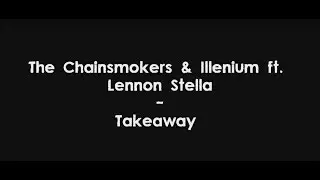 The Chainsmokers & ILLENIUM ft. Lennon Stella - Takeaway (Lyrics) HQ