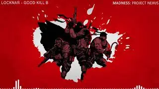 MADNESS: Project Nexus OST: Locknar - Good Kill B (OLD/Legacy)