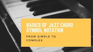 Basics of Jazz Chord Symbol Notation: Simple to Complex