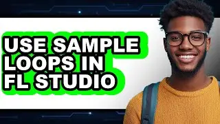 How to Use Sample Loops in FL Studio (UPDATED)