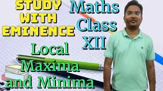 Local Maxima and Minima of a Function | Application of Derivatives | Maths | Class XII