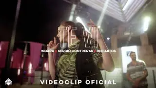 Indara, Sergio Contreras, Rebujitos - Te Vi (Videoclip Oficial)