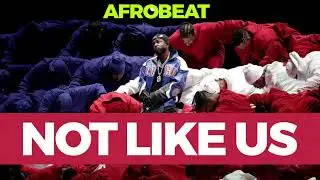 Not Like Us - Afrobeat - Kendrick Lamar
