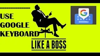 Use Google Keyboard Like a PRO!!! Everything You Need To Know About Google Keyboard |