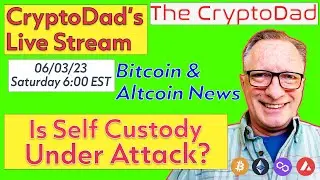 CryptoDad’s Live Q & A 6 PM EST Saturday 06-03-23 Is Self Custody Under Attack?