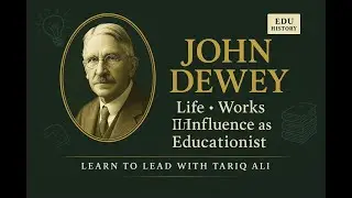 John Dewey: Life, Works and Influence as Educationist