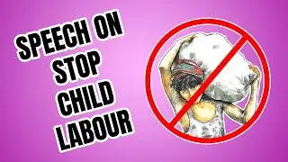 Child Labour Speech in English | Best Child Labour Speech | Short and Easy Speech on Child Labour