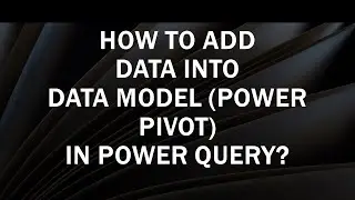 How to add Data into Data Data Model (Power Pivot) via Power Query
