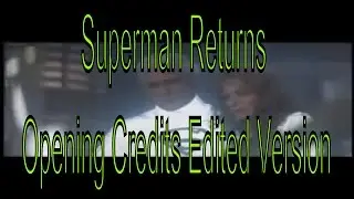 Superman Returns Alternate Opening Credits
