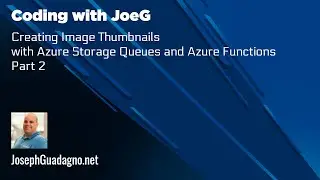 Coding with JoeG - Creating Image Thumbnails with Azure Storage Queues and Azure Functions - Part 2