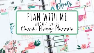 PLAN WITH ME | CLASSIC HAPPY PLANNER | August 10-16 Layered Florals