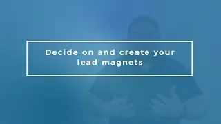Business Tip 4: Decide On & Create Your Lead Magnet