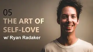 Eps.5/ THE ART OF SELF-LOVE: Ryan Radaker/ The Growing Up Show w/Michael LaVan