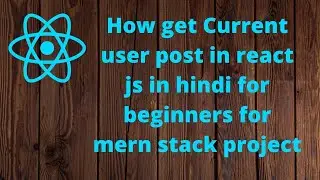 how get Current user post in react js in hindi for beginners for mern stack project