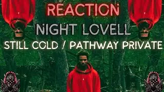 *REACTION* First Time Hearing Night Lovell - Still Cold / Pathway Private (Lyrics)