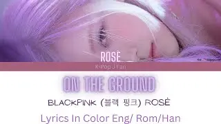 ROSÉ 'ON THE GROUND ' Lyrics In Color EngRomHan